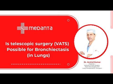  Is telescopic surgery (VATS) Possible for Bronchiectasis (in Lungs)? 